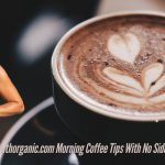 Wellhealthorganic.com Morning Coffee Tips With No Side Effect